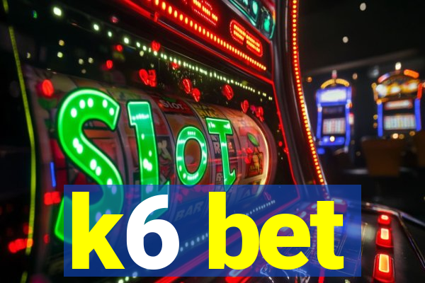 k6 bet